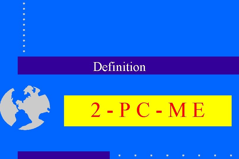 Definition 2 -PC-ME Definition 2 -PC-ME