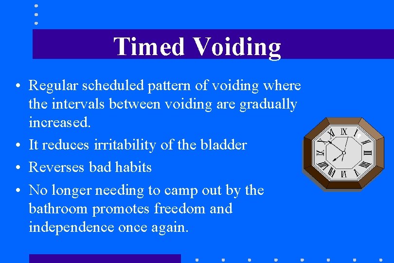 Timed Voiding • Regular scheduled pattern of voiding where the intervals between voiding are Timed Voiding • Regular scheduled pattern of voiding where the intervals between voiding are