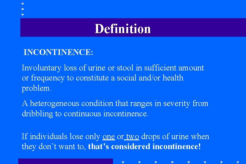Definition INCONTINENCE: Involuntary loss of urine or stool in sufficient amount or frequency to Definition INCONTINENCE: Involuntary loss of urine or stool in sufficient amount or frequency to