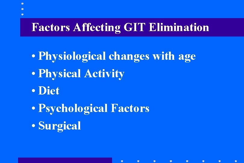Factors Affecting GIT Elimination • Physiological changes with age • Physical Activity • Diet Factors Affecting GIT Elimination • Physiological changes with age • Physical Activity • Diet
