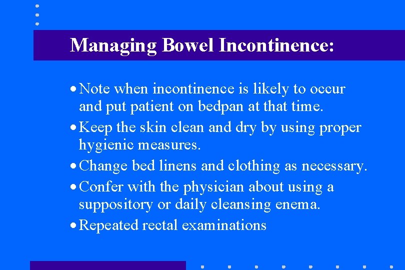 Managing Bowel Incontinence: · Note when incontinence is likely to occur and put patient Managing Bowel Incontinence: · Note when incontinence is likely to occur and put patient