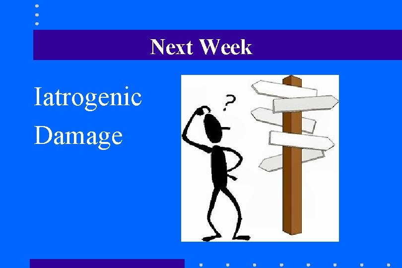 Next Week Iatrogenic Damage Next Week Iatrogenic Damage