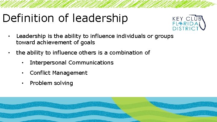Definition of leadership • Leadership is the ability to influence individuals or groups toward