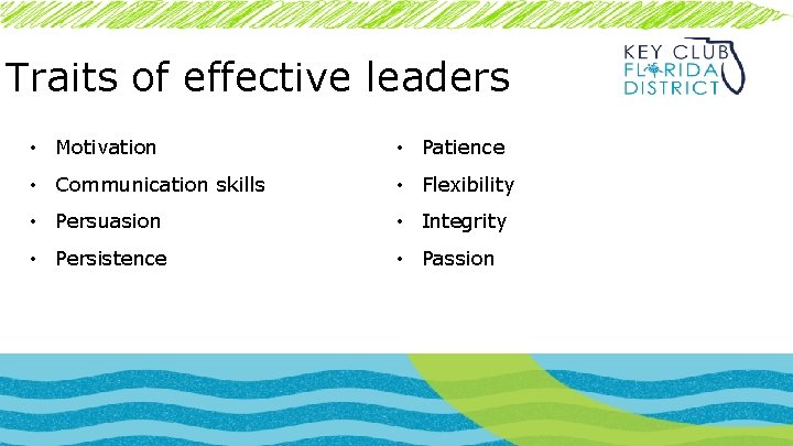 Traits of effective leaders • Motivation • Patience • Communication skills • Flexibility •