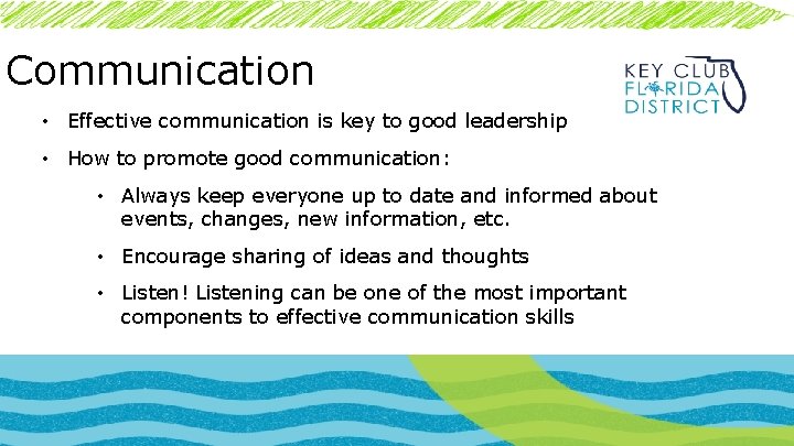 Communication • Effective communication is key to good leadership • How to promote good