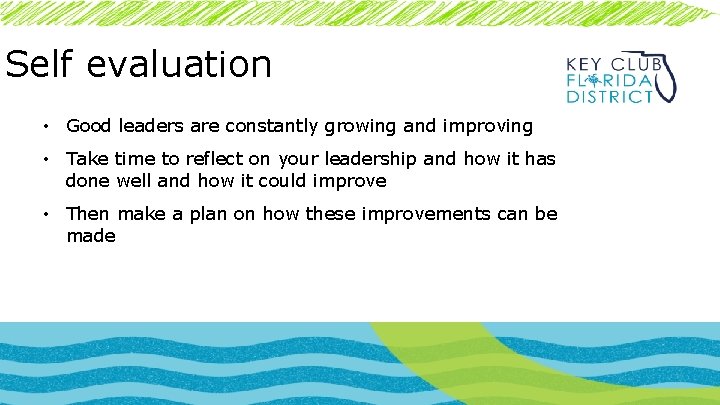 Self evaluation • Good leaders are constantly growing and improving • Take time to