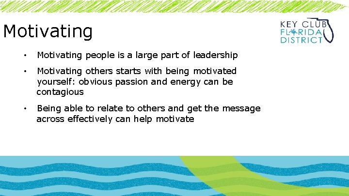 Motivating • Motivating people is a large part of leadership • Motivating others starts