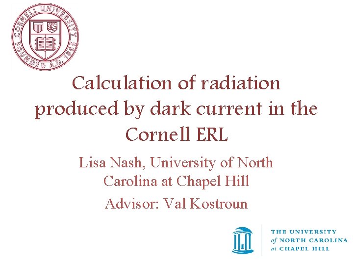 Calculation of radiation produced by dark current in the Cornell ERL Lisa Nash, University