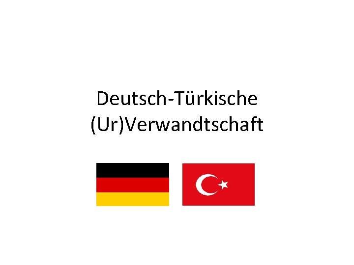Deutsch-Türkische (Ur)Verwandtschaft 