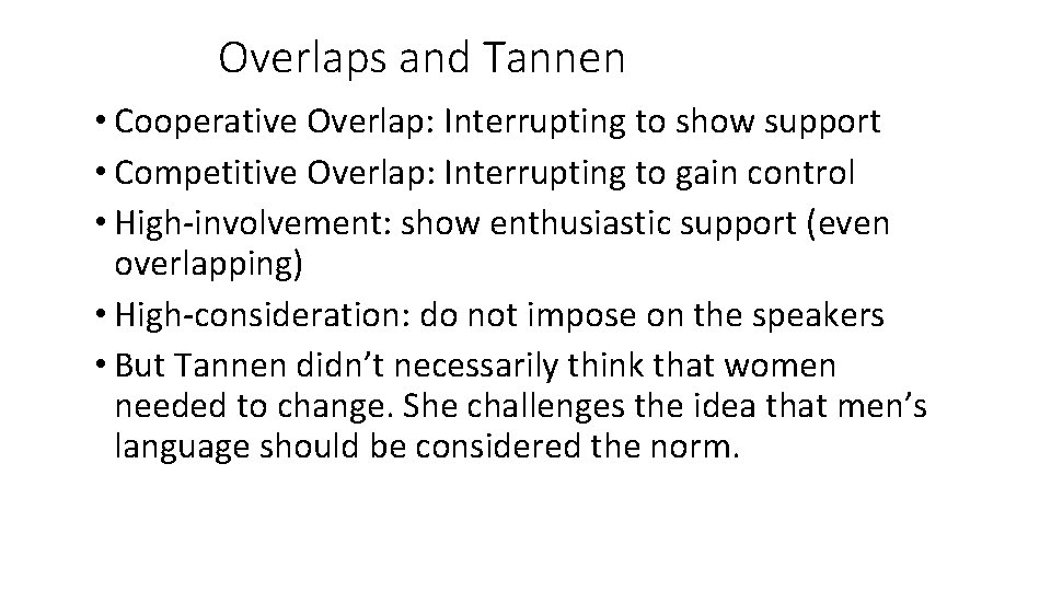 Overlaps and Tannen • Cooperative Overlap: Interrupting to show support • Competitive Overlap: Interrupting