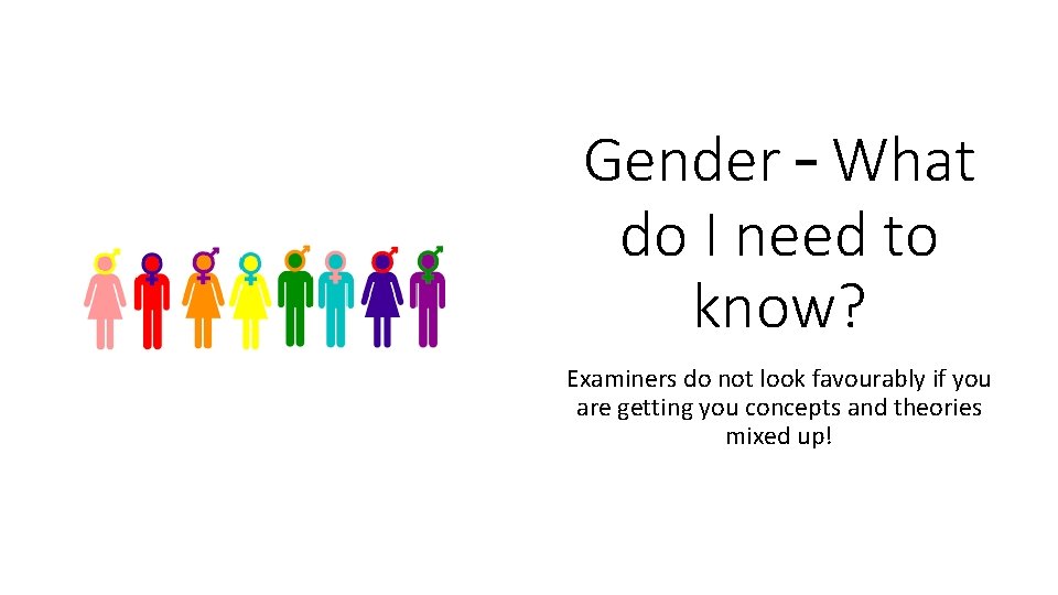 Gender – What do I need to know? Examiners do not look favourably if