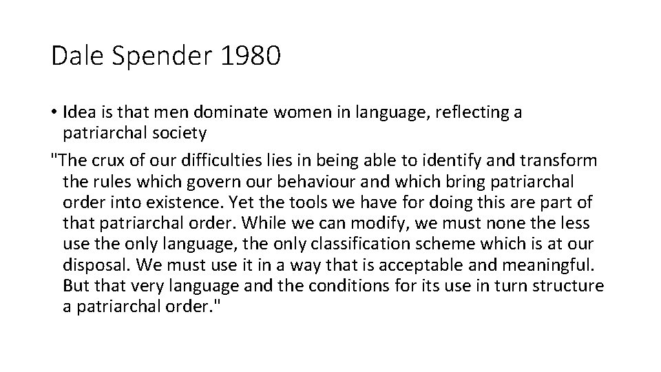 Dale Spender 1980 • Idea is that men dominate women in language, reflecting a