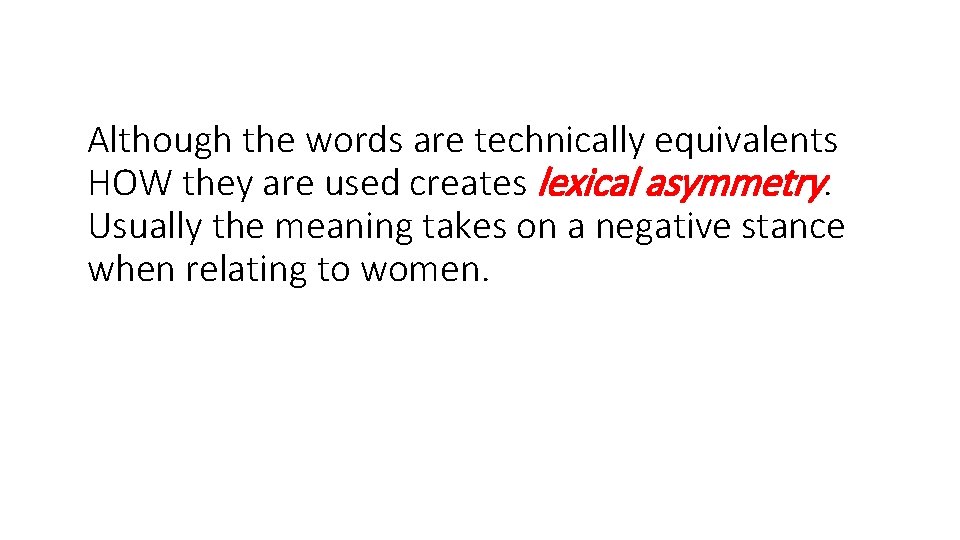 Although the words are technically equivalents HOW they are used creates lexical asymmetry. Usually