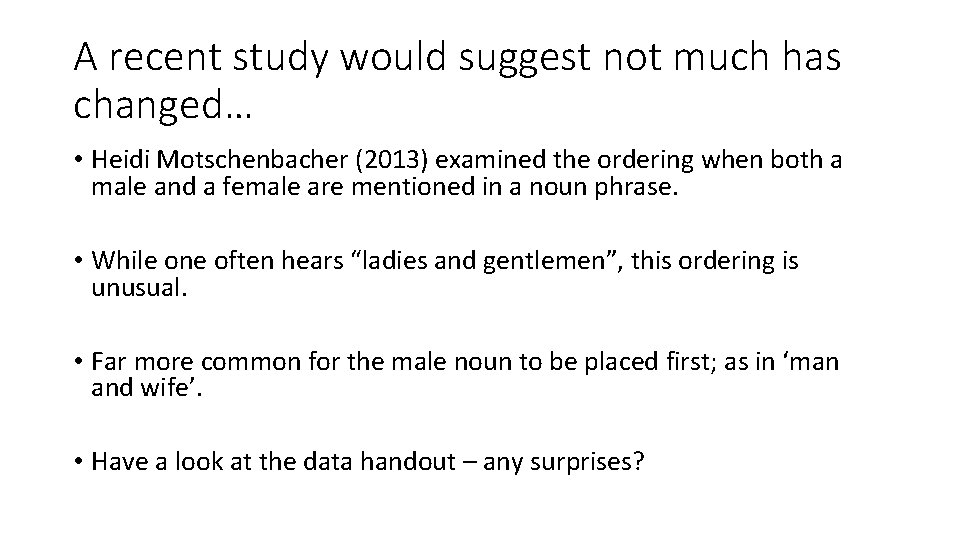 A recent study would suggest not much has changed… • Heidi Motschenbacher (2013) examined