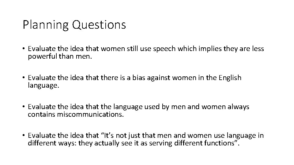 Planning Questions • Evaluate the idea that women still use speech which implies they
