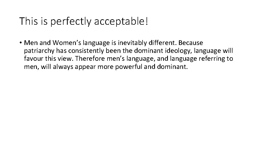 This is perfectly acceptable! • Men and Women’s language is inevitably different. Because patriarchy