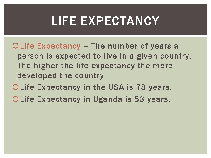 LIFE EXPECTANCY Life Expectancy – The number of years a person is expected to