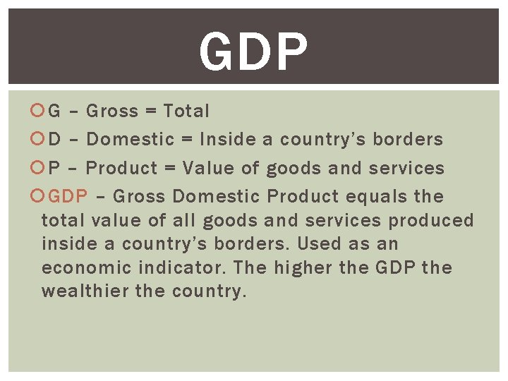 GDP G – Gross = Total D – Domestic = Inside a country’s borders