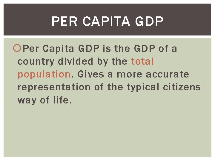 PER CAPITA GDP Per Capita GDP is the GDP of a country divided by