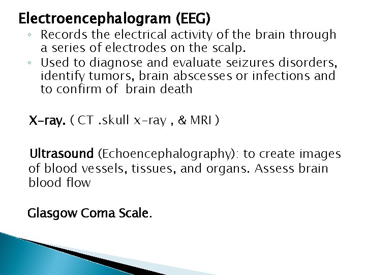 Electroencephalogram (EEG) ◦ Records the electrical activity of the brain through a series of
