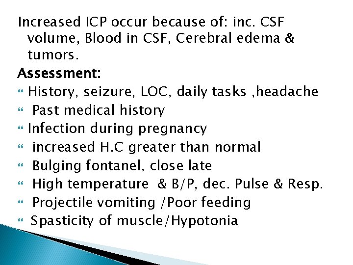 Increased ICP occur because of: inc. CSF volume, Blood in CSF, Cerebral edema &