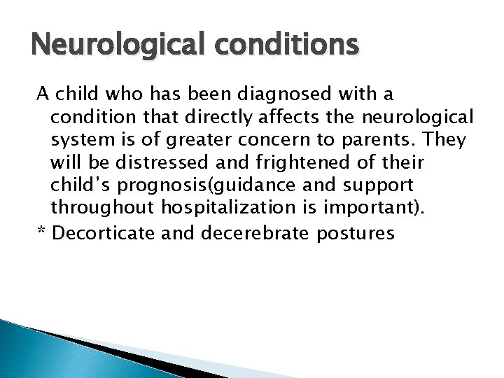 Neurological conditions A child who has been diagnosed with a condition that directly affects