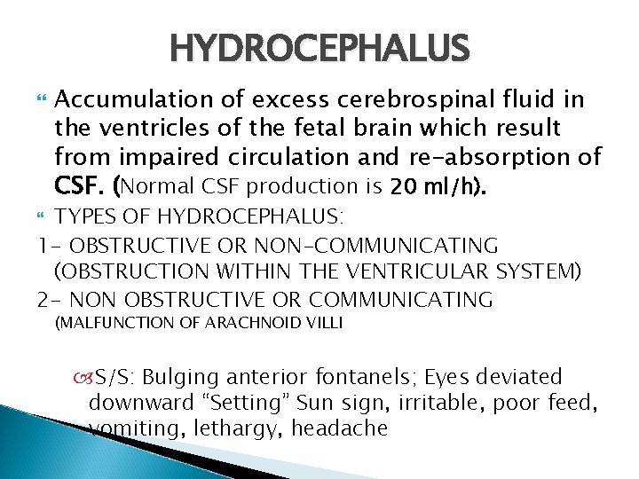 HYDROCEPHALUS Accumulation of excess cerebrospinal fluid in the ventricles of the fetal brain which