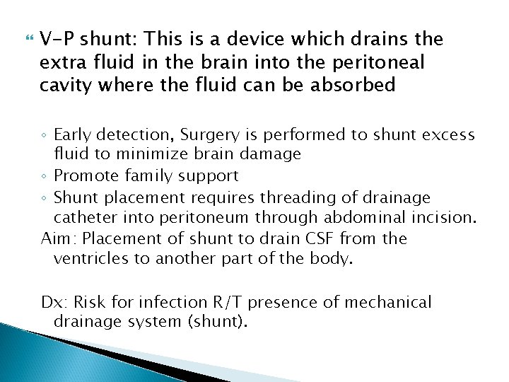  V-P shunt: This is a device which drains the extra fluid in the