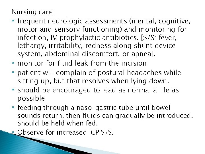 Nursing care: frequent neurologic assessments (mental, cognitive, motor and sensory functioning) and monitoring for