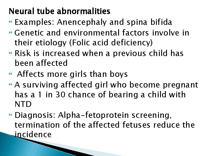 Neural tube abnormalities Examples: Anencephaly and spina bifida Genetic and environmental factors involve in