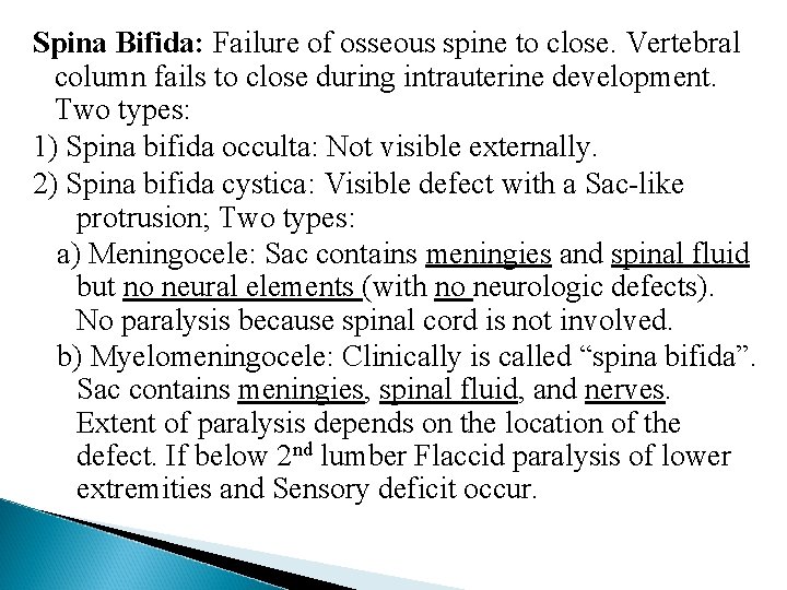 Spina Bifida: Failure of osseous spine to close. Vertebral column fails to close during