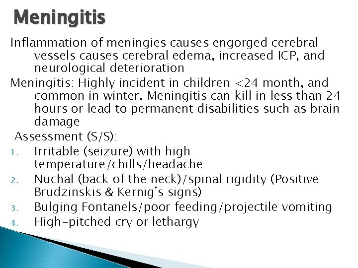 Meningitis Inflammation of meningies causes engorged cerebral vessels causes cerebral edema, increased ICP, and