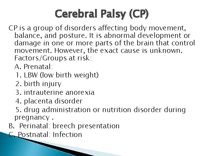 Cerebral Palsy (CP) CP is a group of disorders affecting body movement, balance, and