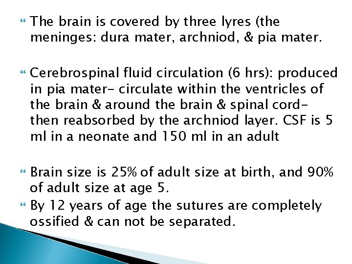  The brain is covered by three lyres (the meninges: dura mater, archniod, &