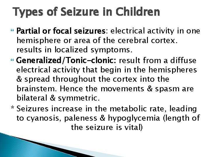 Types of Seizure in Children Partial or focal seizures: electrical activity in one hemisphere