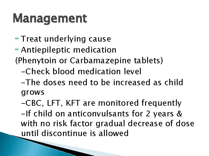 Management Treat underlying cause Antiepileptic medication (Phenytoin or Carbamazepine tablets) -Check blood medication level