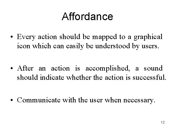 Affordance • Every action should be mapped to a graphical icon which can easily