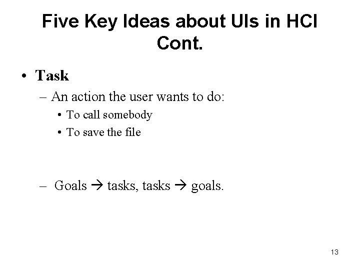 Five Key Ideas about UIs in HCI Cont. • Task – An action the