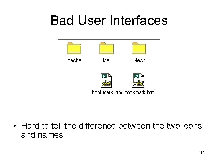 Bad User Interfaces • Hard to tell the difference between the two icons and