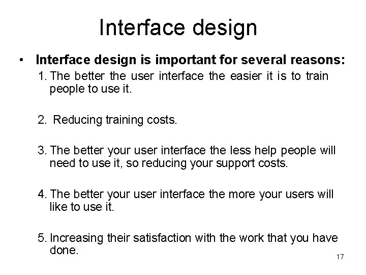 Interface design • Interface design is important for several reasons: 1. The better the