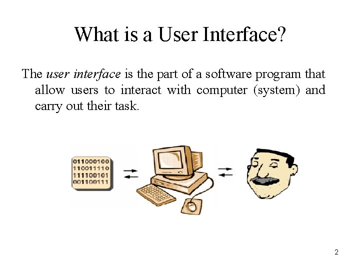 What is a User Interface? The user interface is the part of a software