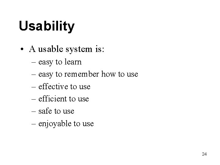 Usability • A usable system is: – easy to learn – easy to remember