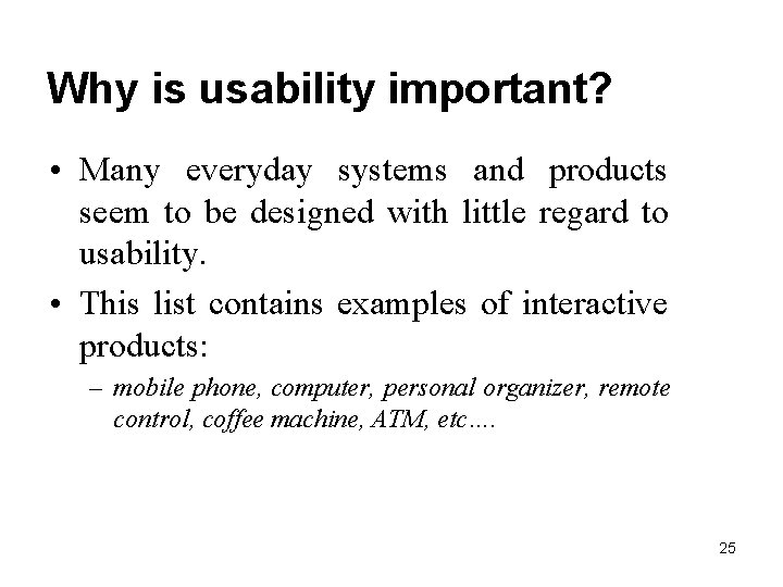 Why is usability important? • Many everyday systems and products seem to be designed