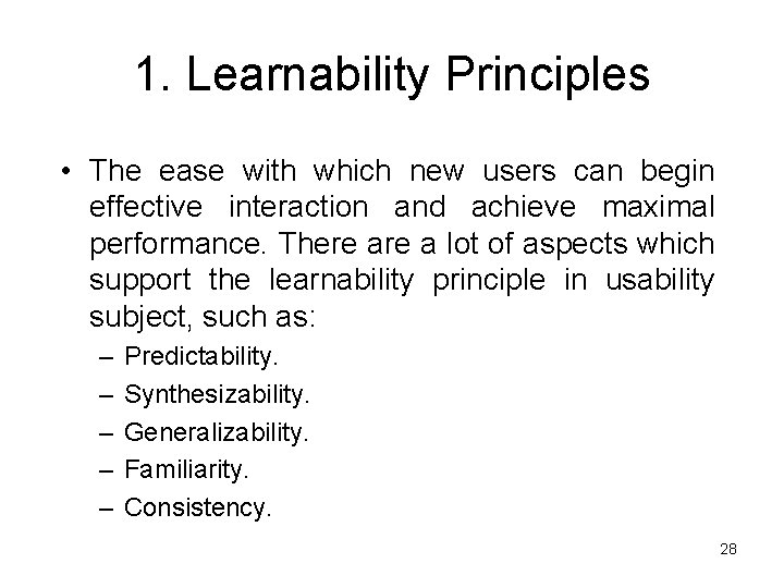 1. Learnability Principles • The ease with which new users can begin effective interaction