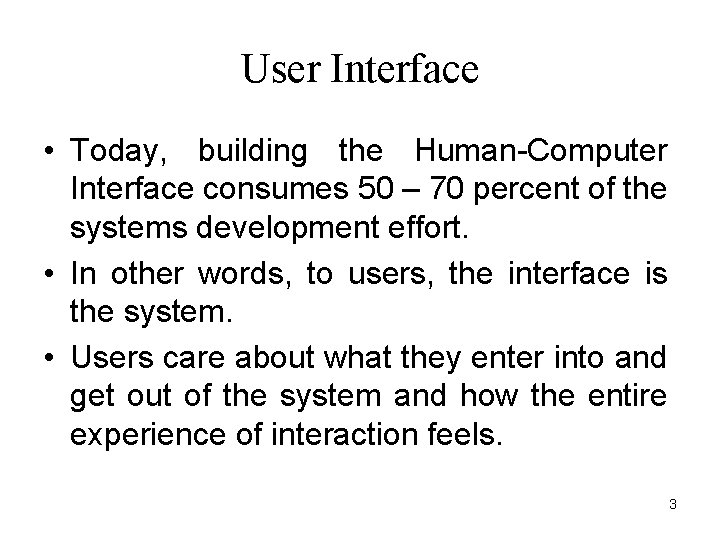 User Interface • Today, building the Human-Computer Interface consumes 50 – 70 percent of