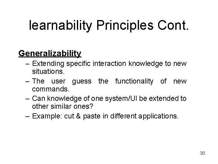 learnability Principles Cont. Generalizability – Extending specific interaction knowledge to new situations. – The