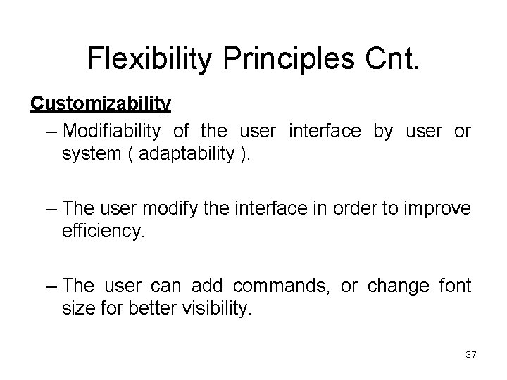 Flexibility Principles Cnt. Customizability – Modifiability of the user interface by user or system