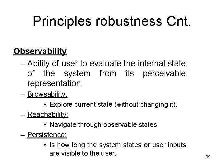 Principles robustness Cnt. Observability – Ability of user to evaluate the internal state of