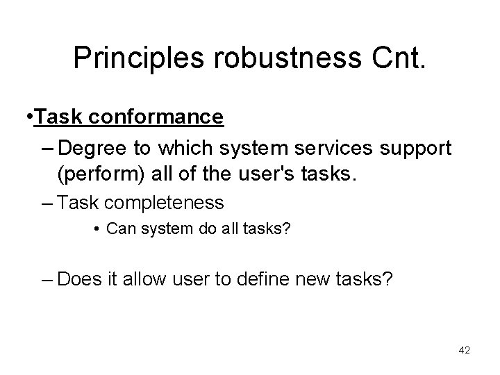 Principles robustness Cnt. • Task conformance – Degree to which system services support (perform)