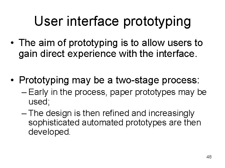 User interface prototyping • The aim of prototyping is to allow users to gain